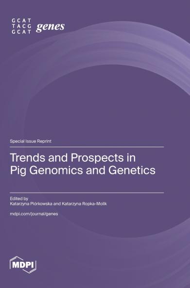 Trends and Prospects in Pig Genomics and Genetics