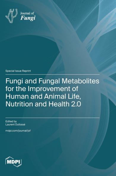 Fungi and Fungal Metabolites for the Improvement of Human and Animal Life Nutrition and Health 2.0