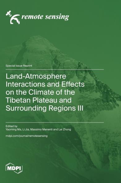 Land-Atmosphere Interactions and Effects on the Climate of the Tibetan Plateau and Surrounding Regions III
