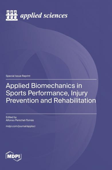 Applied Biomechanics in Sports Performance Injury Prevention and Rehabilitation