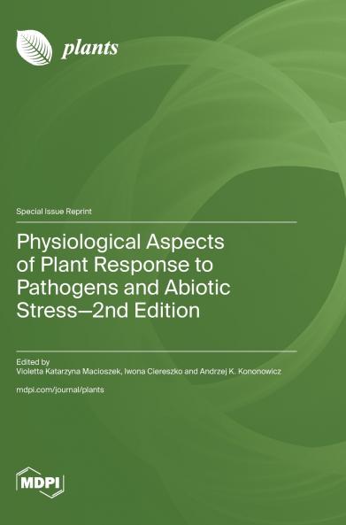 Physiological Aspects of Plant Response to Pathogens and Abiotic Stress-2nd Edition