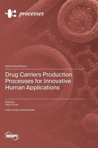 Drug Carriers Production Processes for Innovative Human Applications