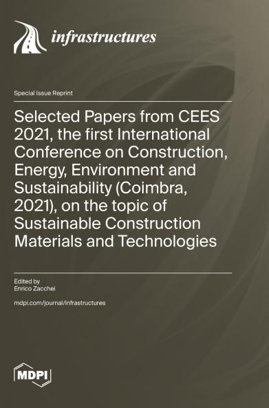 Selected Papers from CEES 2021 the first International Conference on Construction Energy Environment and Sustainability (Coimbra 2021) on the topic of Sustainable Construction Materials and Technologies