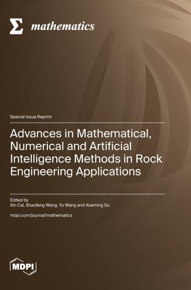 Advances in Mathematical Numerical and Artificial Intelligence Methods in Rock Engineering Applications