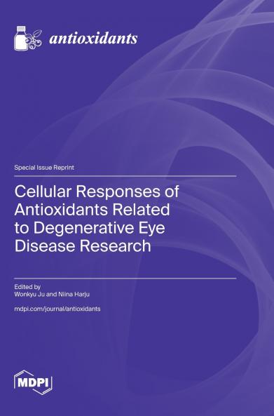 Cellular Responses of Antioxidants Related to Degenerative Eye Disease Research