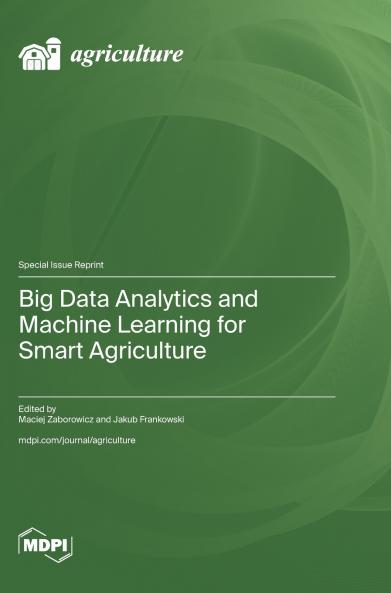 Big Data Analytics and Machine Learning for Smart Agriculture