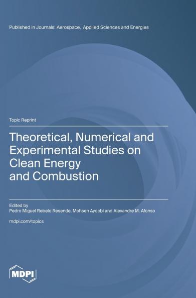 Theoretical Numerical and Experimental Studies on Clean Energy and Combustion