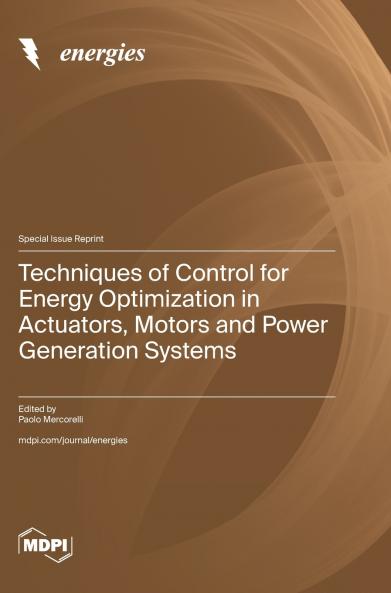 Techniques of Control for Energy Optimization in Actuators Motors and Power Generation Systems