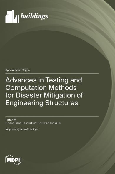 Advances in Testing and Computation Methods for Disaster Mitigation of Engineering Structures