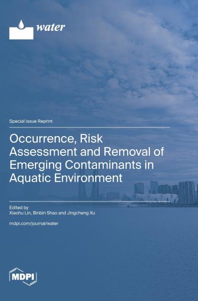 Occurrence Risk Assessment and Removal of Emerging Contaminants in Aquatic Environment