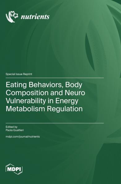 Eating Behaviors Body Composition and Neuro Vulnerability in Energy Metabolism Regulation