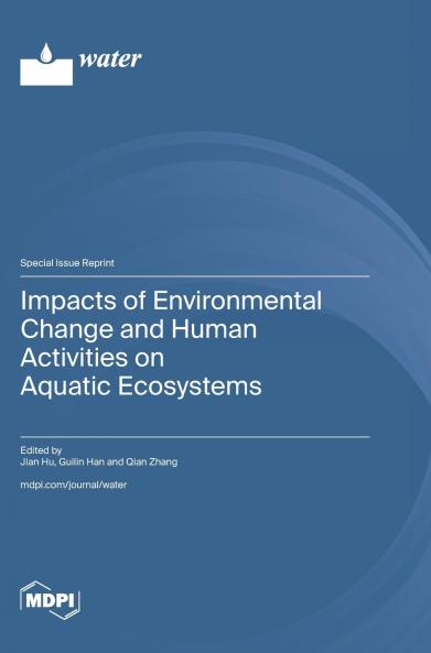 Impacts of Environmental Change and Human Activities on Aquatic Ecosystems