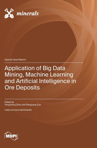 Application of Big Data Mining Machine Learning and Artificial Intelligence in Ore Deposits