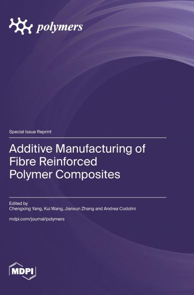 Additive Manufacturing of Fibre Reinforced Polymer Composites