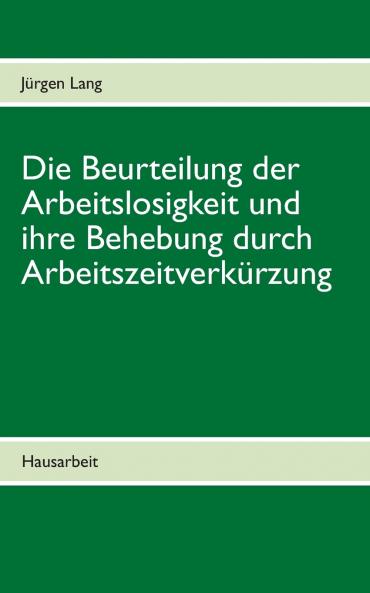 Die Beurteilung der Arbeitslosigkeit und ihre Behebung durch Arbeitszeitverkürzung