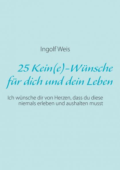 25 Kein(e)-Wünsche für dich und dein Leben