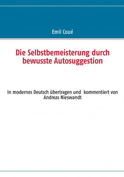 Die Selbstbemeisterung durch bewusste Autosuggestion