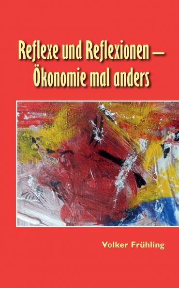 Reflexe und Reflexionen - Ökonomie mal anders