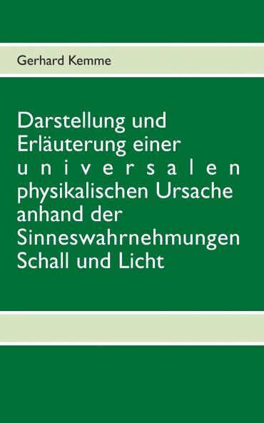 Darstellung und Erläuterung einer universalen physikalischen Ursache anhand der Sinneswahrnehmungen Schall und Licht