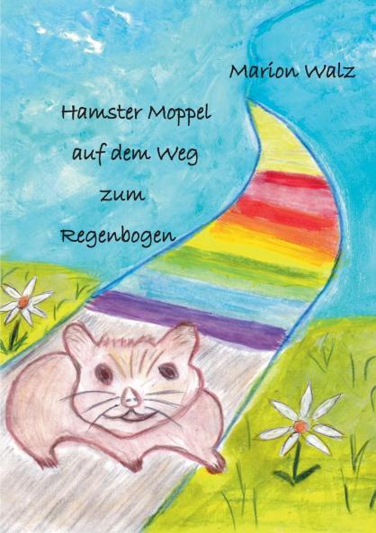 Hamster Moppel auf dem Weg zum Regenbogen