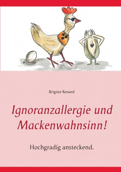 Ignoranzallergie und Mackenwahnsinn!