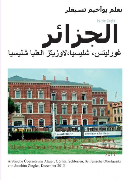Arabische Übersetzung Algier; Görlitz Schlesien Schlesische Oberlausitz von Joachim Ziegler Dezember 2013