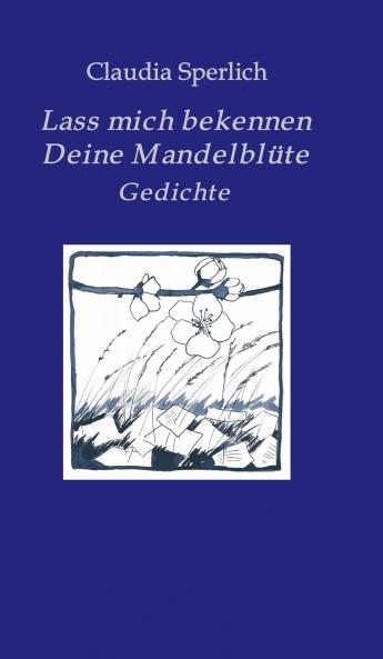 Lass mich bekennen  Deine Mandelblüte