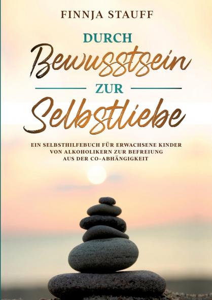 Durch Bewusstsein zur Selbstliebe