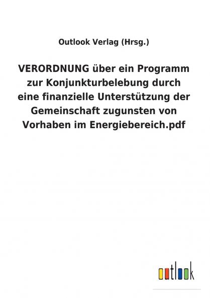 VERORDNUNG ��ber ein Programm zur Konjunkturbelebung durch eine finanzielle Unterst��tzung der Gemeinschaft zugunsten von Vorhaben im Energiebereich.pdf