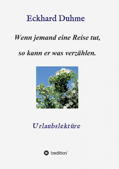 Wenn jemand eine Reise tut so kann er was verzählen.