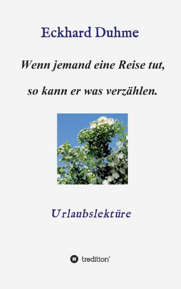 Wenn jemand eine Reise tut so kann er was verzählen.