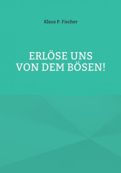 Erlöse uns von dem Bösen!