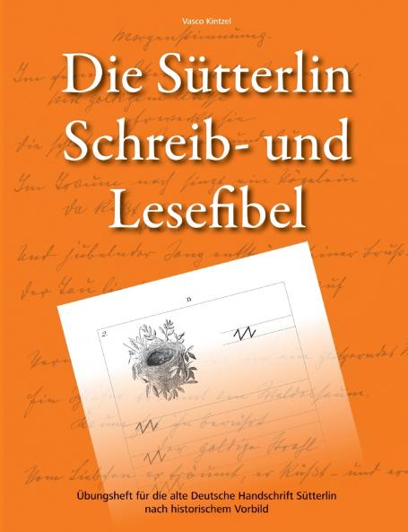 Die Sütterlin Schreib- und Lesefibel - Übungsheft für die alte Deutsche Handschrift nach historischem Vorbild