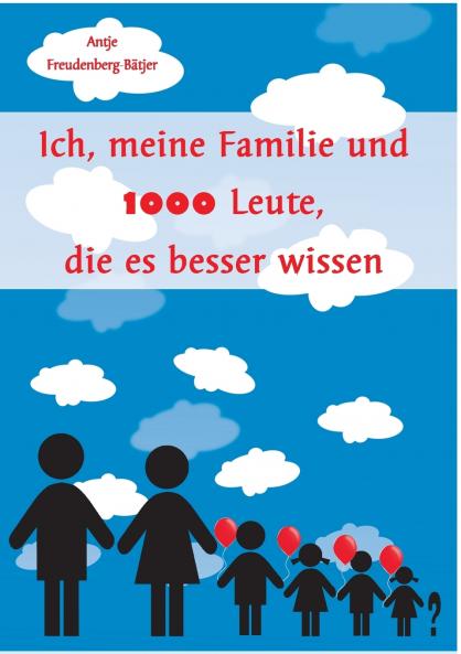 Ich meine Familie und 1000 Leute die es besser wissen
