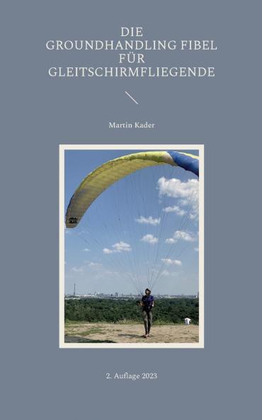 Die Groundhandling Fibel für Gleitschirmfliegende