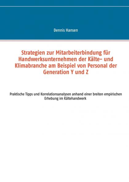 Strategien zur Mitarbeiterbindung für Handwerksunternehmen der Kälte- und Klimabranche am Beispiel von Personal der Generation Y und Z