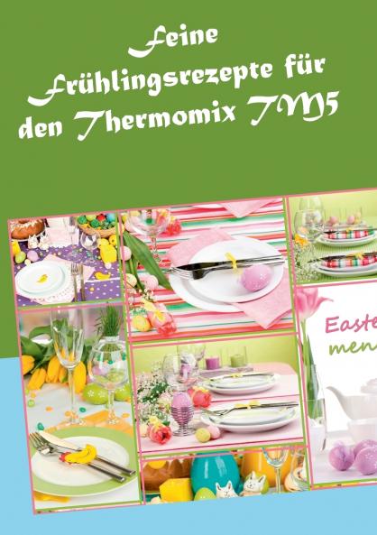 Feine Frühlingsrezepte für den Thermomix TM5