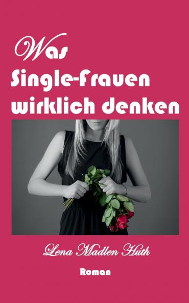 Was Single-Frauen wirklich denken