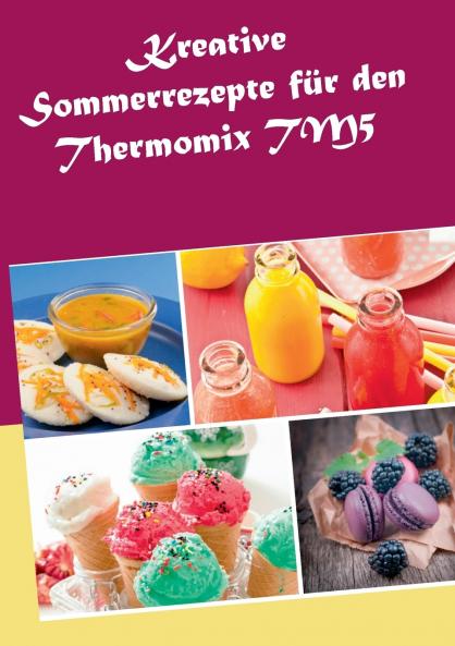 Kreative Sommerrezepte für den Thermomix TM5