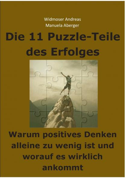 Die 11 Puzzle-Teile des Erfolges - Warum positives Denken alleine zu wenig ist und worauf es wirklich ankommt
