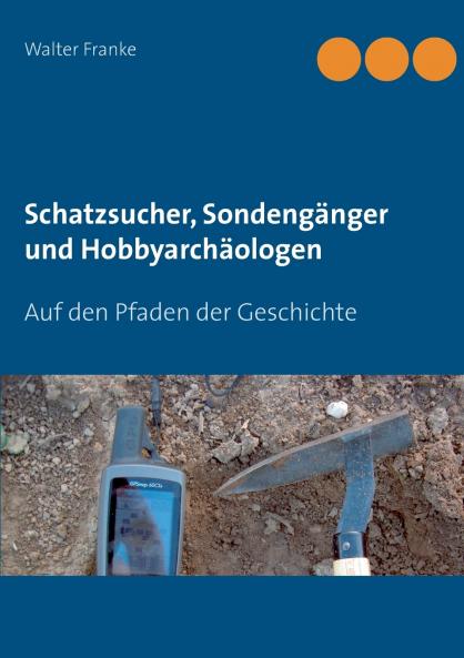 Schatzsucher Sondengänger und Hobbyarchäologen