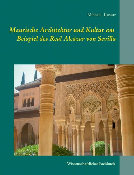 Maurische Architektur und Kultur am Beispiel des Real Alcázar von Sevilla