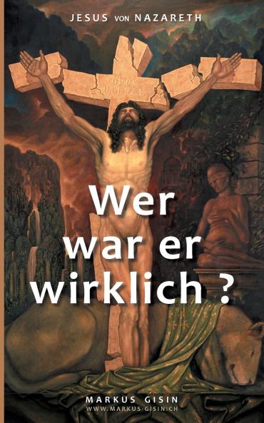 Jesus von Nazareth - Wer war er wirklich?