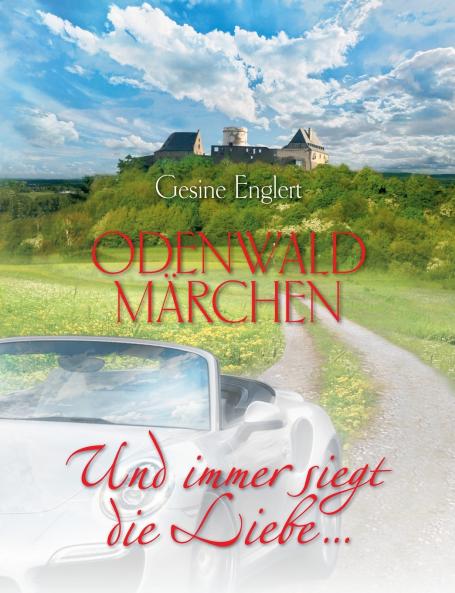 Odenwaldmärchen. Und immer siegt die Liebe ...