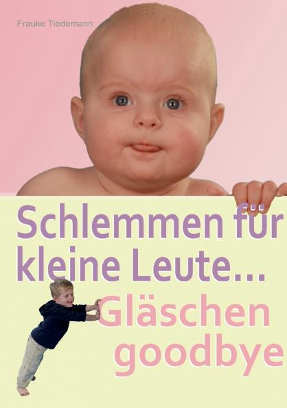 Schlemmen für kleine Leute... Gläschen goodbye
