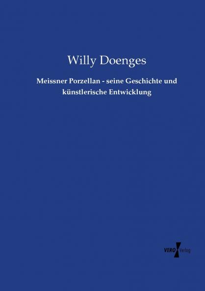 Meissner Porzellan - seine Geschichte und künstlerische Entwicklung
