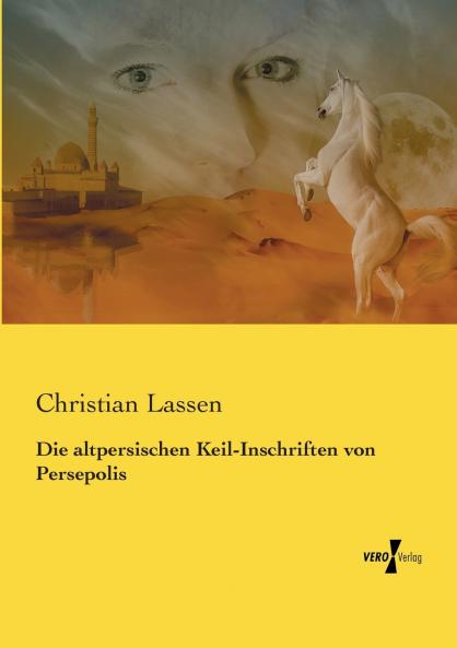 Die altpersischen Keil-Inschriften von Persepolis