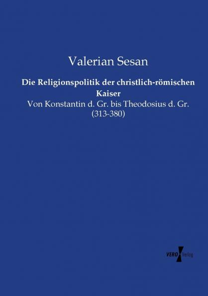 Die Religionspolitik der christlich-römischen Kaiser