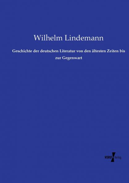 Geschichte der deutschen Literatur von den ältesten Zeiten bis zur Gegenwart