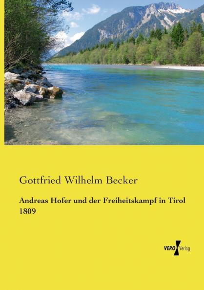 Andreas Hofer und der Freiheitskampf in Tirol 1809